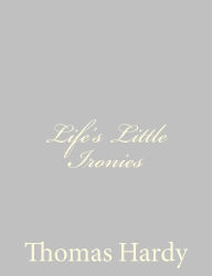 Title: Life's Little Ironies, Author: Thomas Hardy