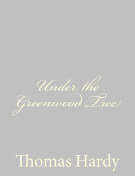 Title: Under the Greenwood Tree, Author: Thomas Hardy