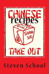 Title: Chinese Takeout Recipes: Delicious, Defined., Author: Steven School