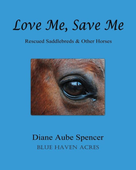 Love Me, Save Me: Rescued Saddlebreds & Other Horses