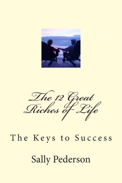 The 12 Great Riches of Life: The Keys to Success