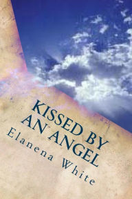 Title: Kissed By An Angel, Author: Elanena M White