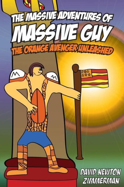 The Massive Adventures of Massive Guy: The Orange Avenger Unleashed