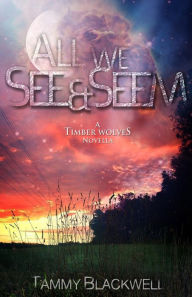 Title: All We See & Seem: A Timber Wolves Novella, Author: Tammy Blackwell