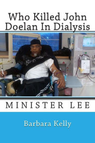 Title: Who Killed John Doelan In Dialysis: Minister Lee, Author: Barbara Kelly