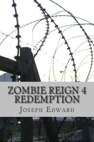 Title: Zombie Reign 4: Redemption, Author: Joseph Edward