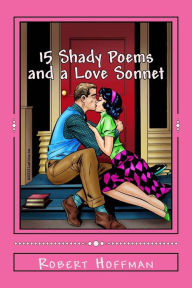 Title: 15 Shady Poems and a Love Sonnet, Author: Robert Hoffman