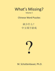 Title: What's Missing?: Chinese (Mandarin) Word Puzzles, Author: M Schottenbauer
