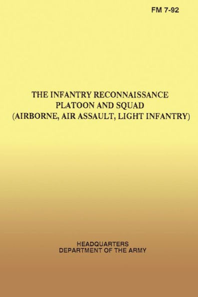 The Infantry Reconnaissance Platoon and Squad, FM 7-92, (Airborne, Air Assault, Light Infantry)