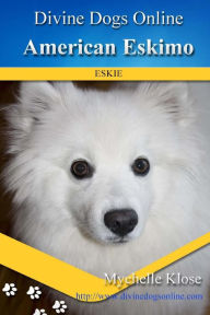 Title: American Eskimos: Divine Dogs Online, Author: Mychelle Klose