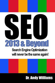 Title: SEO 2013 And Beyond: Search engine optimization will never be the same again!, Author: Andy Williams