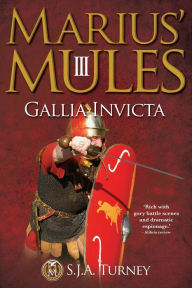 Title: Marius' Mules III: Gallia Invicta, Author: S J a Turney