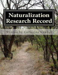 Title: Naturalization Research Record: A Family Tree Research Workbook, Author: Catherine Coulter