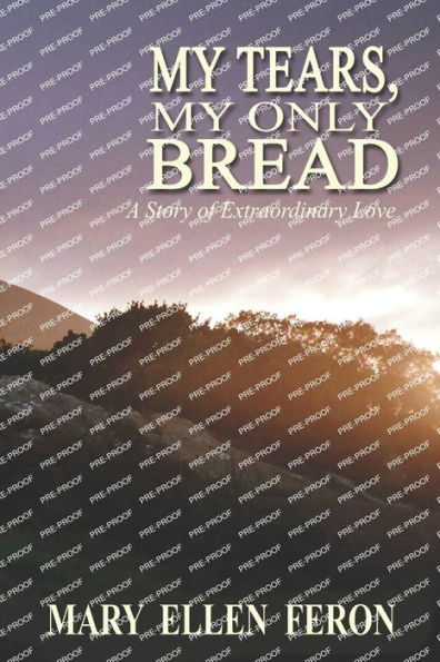 My Tears, My Only Bread: A Story of Extraordinary Love