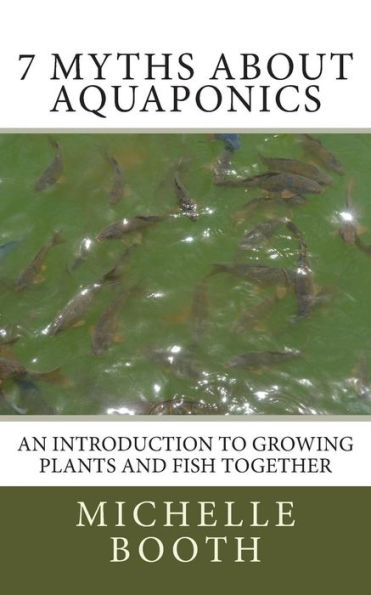 7 Myths About Aquaponics: An introduction to growing plants and fish together