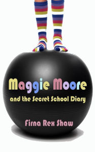 Title: Maggie Moore and the Secret School Diary: (a children's book for ages 8, 9, 10, 11, 12), Author: Firna Rex Shaw