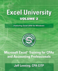 Title: Excel University Volume 2 - Featuring Excel 2010 for Windows: Microsoft Excel Training for CPAs and Accounting Professionals, Author: Jeff Lenning Cpa
