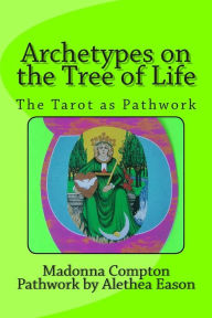 Title: Archetypes on the Tree of Life: The Tarot as pathwork, Author: Madonna Compton