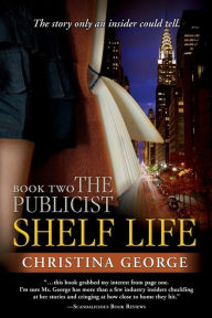 Title: Shelf Life: The Publicist - Book Two, Author: Christina George