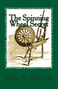 Title: The Spinning Wheel Secret, Author: Susanne Alleyn