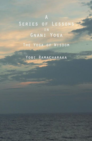 A Series of Lessons Gnani Yoga: The Yoga Wisdom