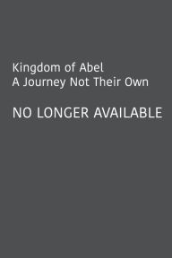 Title: Kingdom of Abel - A Journey Not Their Own, Author: Gume Laurel III