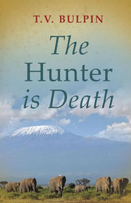 Title: The Hunter is Death, Author: Thomas Victor Bulpin