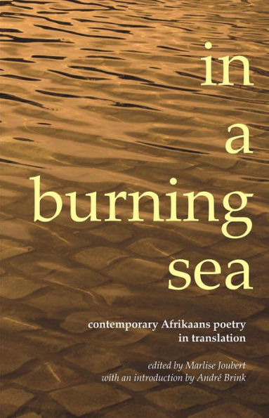 in a burning sea: Contemporary Afrikaans Poetry in Translation