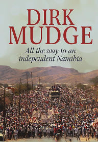 Title: All the way to an independent Namibia, Author: Dirk Mudge