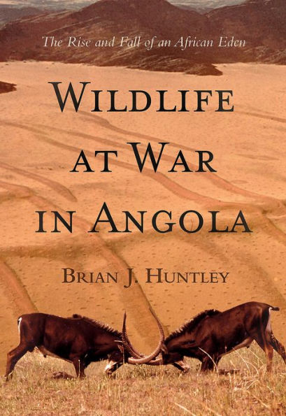 Wildlife at War in Angola: The Rise and Fall of an African Eden