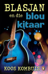 Title: Blasjan en die Blou Kitaar, Author: Koos Kombuis