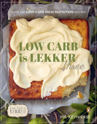 Title: Low-carb is Lekker Three: Over 115 Low-Carb High-Nutrition Recipes, Author: Inè Reynierse