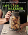 Low-carb is Lekker Drie: 115+ Resepte laag in koolhidrate en hoog in voedingswaarde
