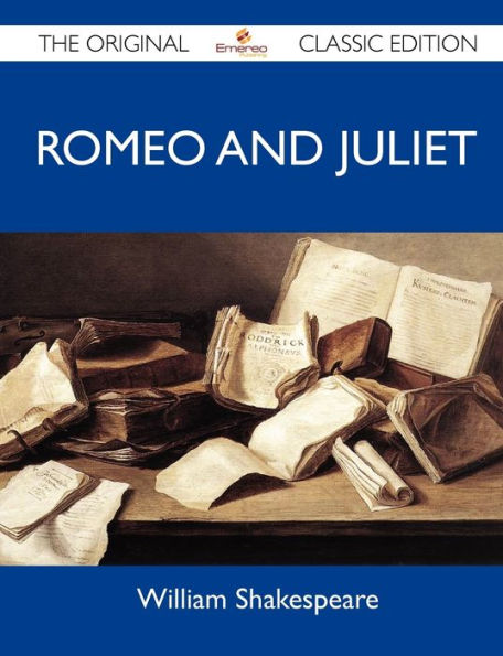 Romeo and Juliet - The Original Classic Edition