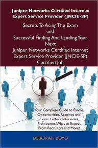 Title: Juniper Networks Certified Internet Expert Service Provider (Jncie-Sp) Secrets to Acing the Exam and Successful Finding and Landing Your Next Juniper, Author: Deborah Boyd
