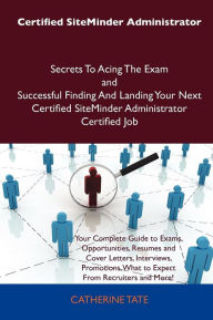 Title: Certified Siteminder Administrator Secrets to Acing the Exam and Successful Finding and Landing Your Next Certified Siteminder Administrator Certified, Author: Catherine Tate