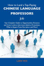 How to Land a Top-Paying Chinese language professors Job: Your Complete Guide to Opportunities, Resumes and Cover Letters, Interviews, Salaries, Promotions, What to Expect From Recruiters and More