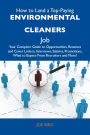 How to Land a Top-Paying Environmental cleaners Job: Your Complete Guide to Opportunities, Resumes and Cover Letters, Interviews, Salaries, Promotions, What to Expect From Recruiters and More
