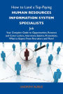 How to Land a Top-Paying Human resources information system specialists Job: Your Complete Guide to Opportunities, Resumes and Cover Letters, Interviews, Salaries, Promotions, What to Expect From Recruiters and More