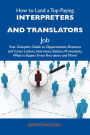 How to Land a Top-Paying Interpreters and translators Job: Your Complete Guide to Opportunities, Resumes and Cover Letters, Interviews, Salaries, Promotions, What to Expect From Recruiters and More