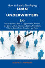 How to Land a Top-Paying Loan underwriters Job: Your Complete Guide to Opportunities, Resumes and Cover Letters, Interviews, Salaries, Promotions, What to Expect From Recruiters and More