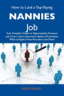 How to Land a Top-Paying Nannies Job: Your Complete Guide to Opportunities, Resumes and Cover Letters, Interviews, Salaries, Promotions, What to Expect From Recruiters and More