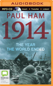 Title: 1914: The Year the World Ended, Author: Paul Ham