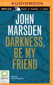 Title: Darkness Be My Friend (Tomorrow Series #4), Author: John Marsden