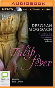 Title: Tulip Fever: A Novel, Author: Deborah Moggach