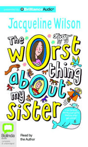 Title: The Worst Thing About My Sister, Author: Jacqueline Wilson