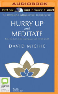 Title: Hurry Up and Meditate: Your Starter Kit for Inner Peace and Better Health, Author: David Michie