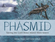 Title: Phasmid: Saving the Lord Howe Island Stick Insect, Author: Rohan Cleave