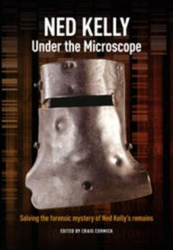 Title: Ned Kelly: Under the Microscope, Author: Craig Cormick