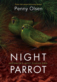 Title: Night Parrot: Australia's Most Elusive Bird, Author: Penny Olsen